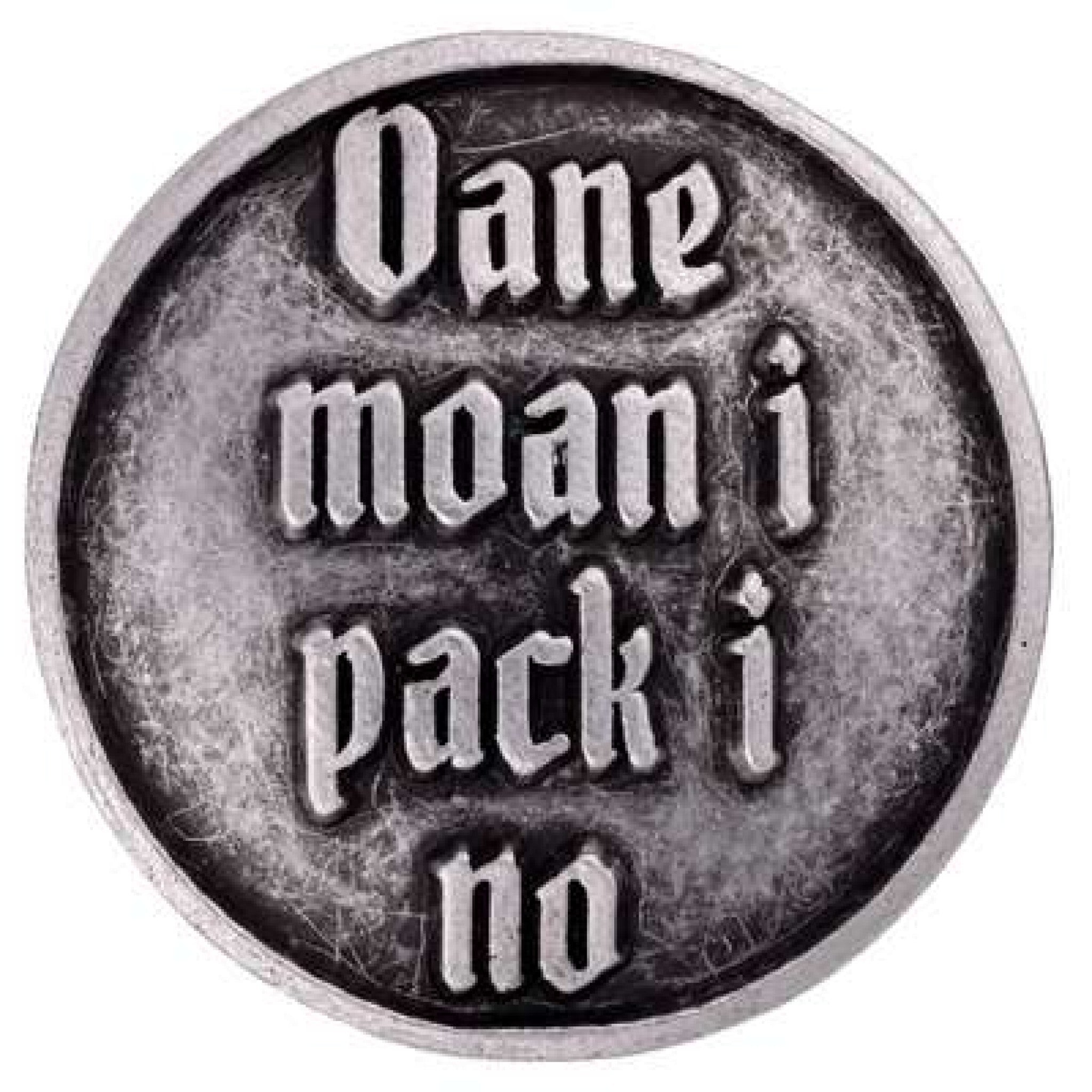 Anstecker  "Oane moan i pack i no"