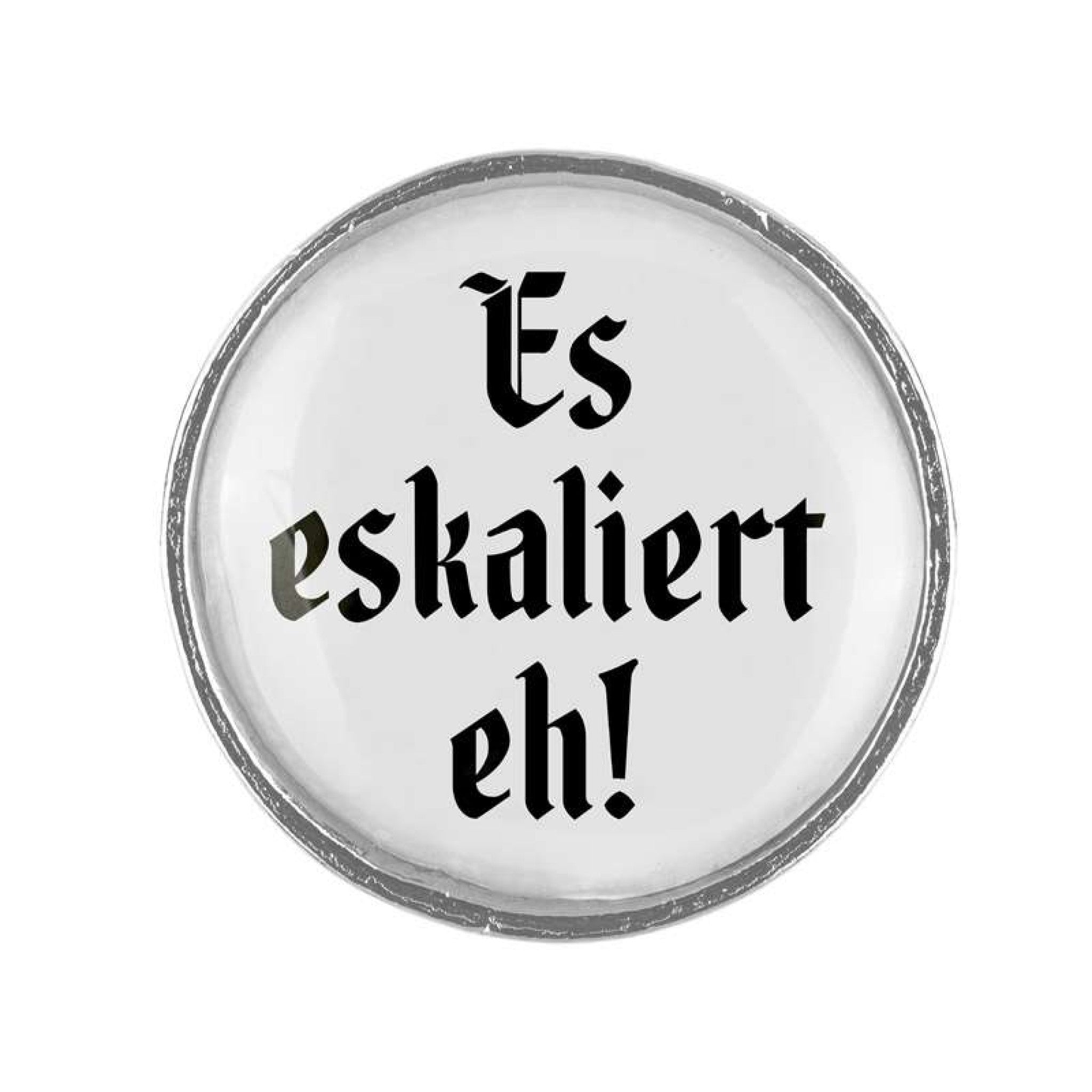 Anstecker "Es eskaliert eh!"