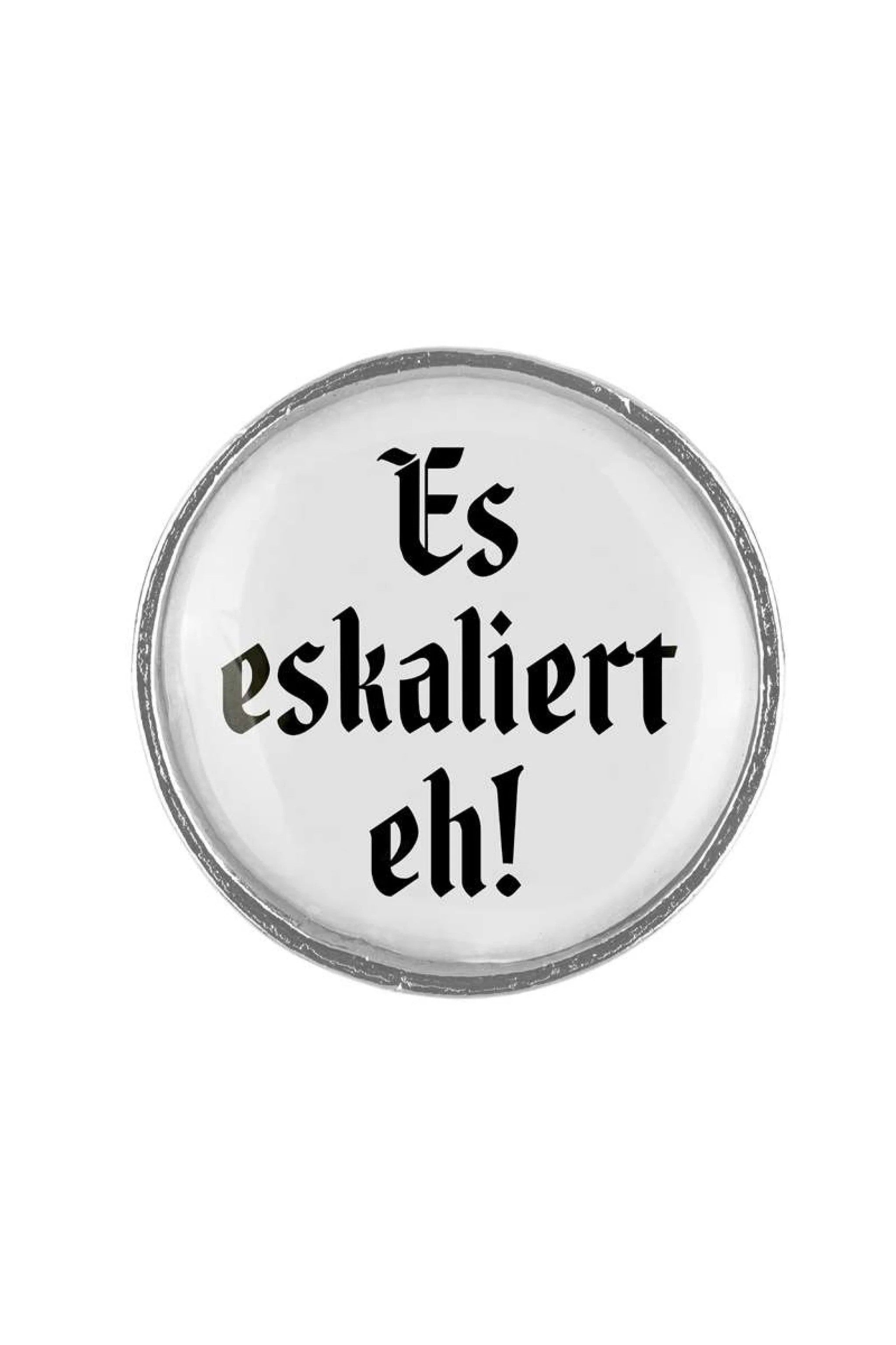 Anstecker "Es eskaliert eh!"