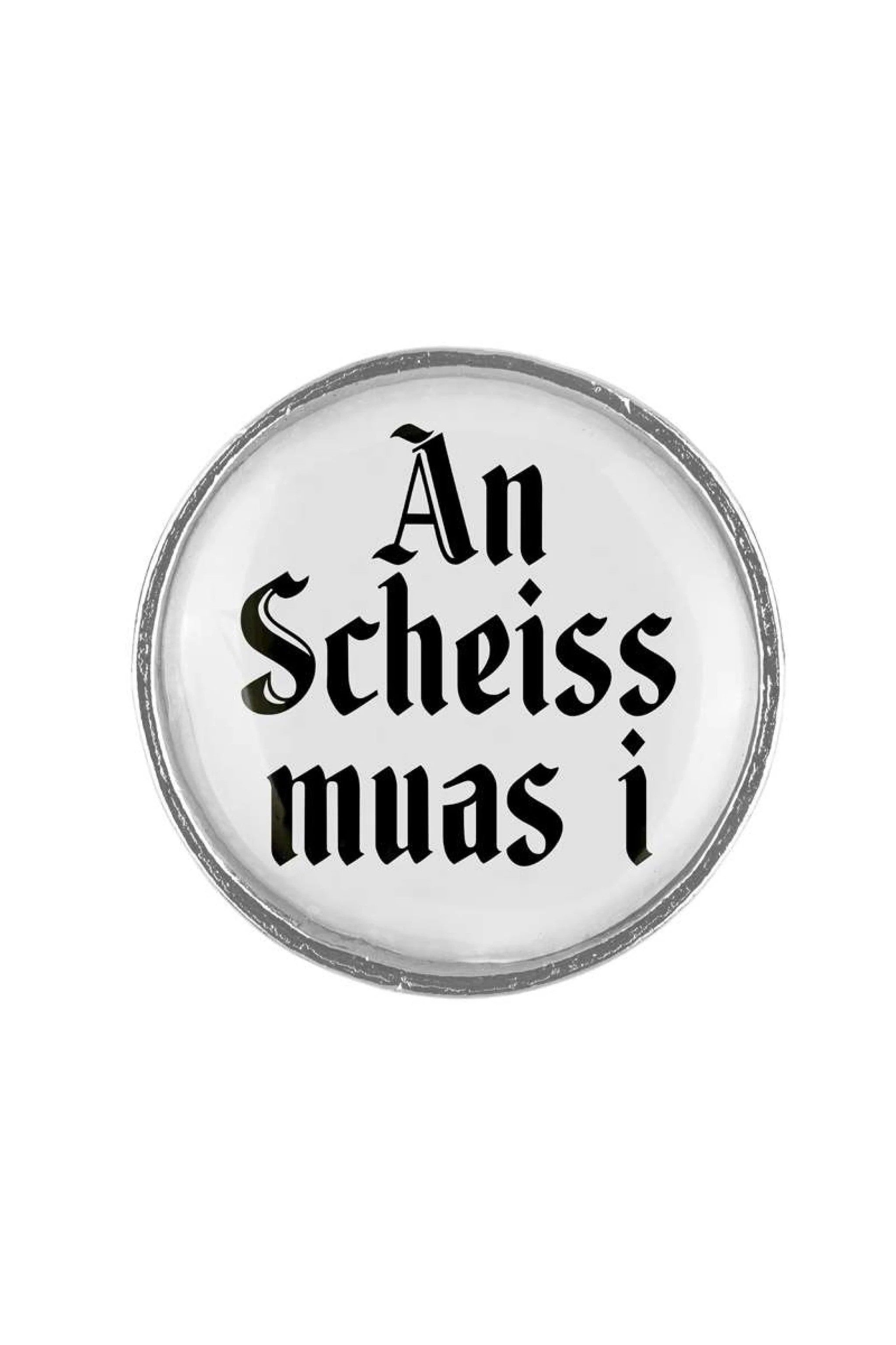 Anstecker "An Scheiss muas i"